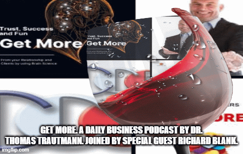 Get more. A daily Business podcast. Dr. Thomas Trautmann special guest Richard Blank.